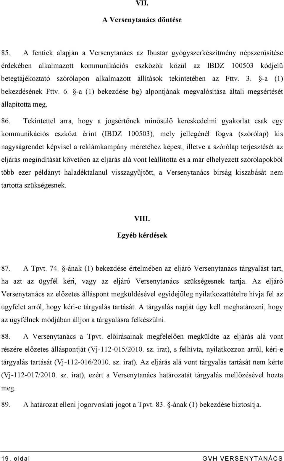 állítások tekintetében az Fttv. 3. -a (1) bekezdésének Fttv. 6. -a (1) bekezdése bg) alpontjának megvalósítása általi megsértését állapította meg. 86.