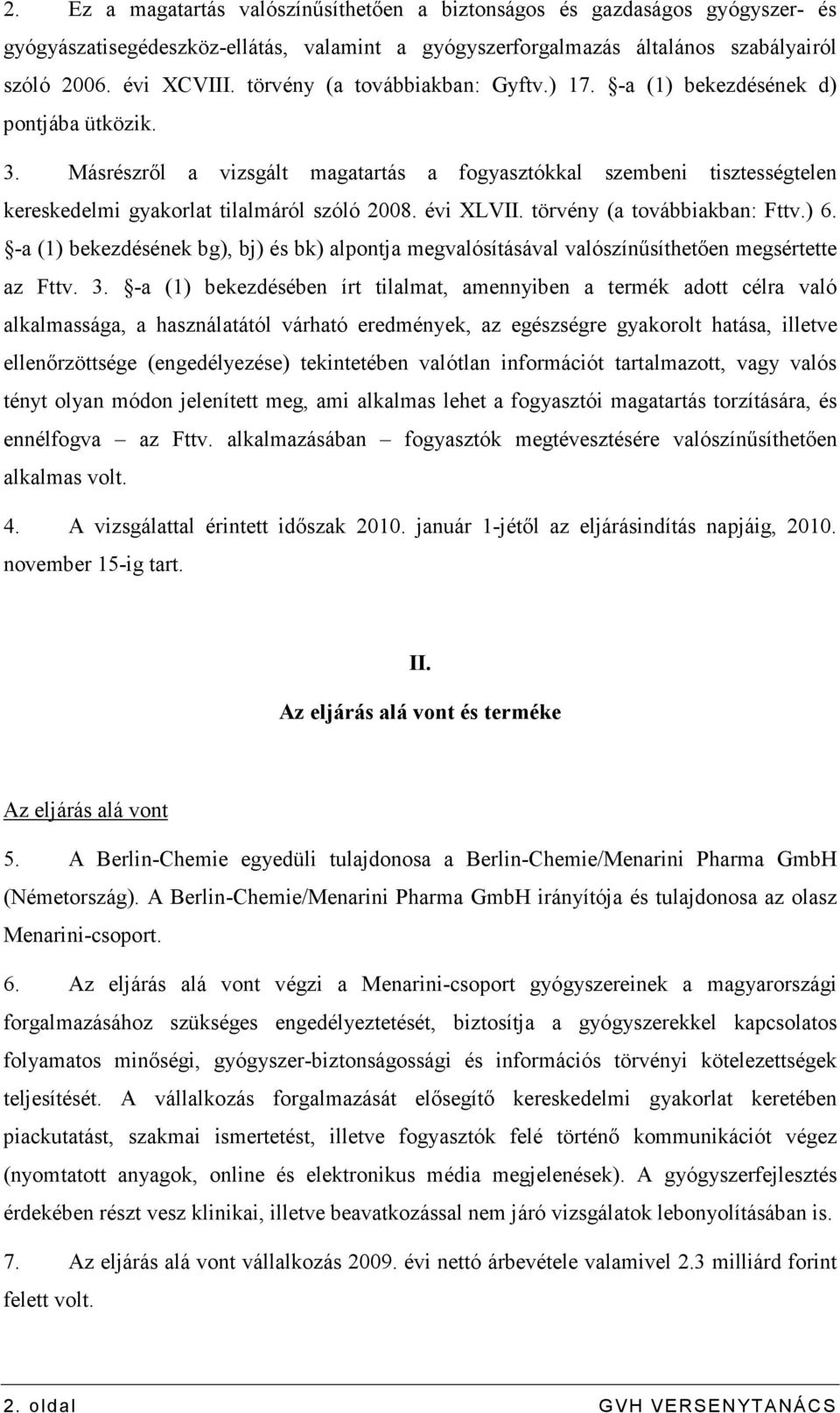 évi XLVII. törvény (a továbbiakban: Fttv.) 6. -a (1) bekezdésének bg), bj) és bk) alpontja megvalósításával valószínősíthetıen megsértette az Fttv. 3.