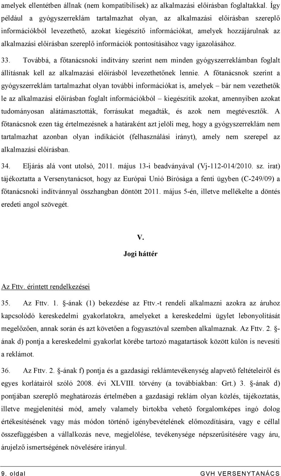 szereplı információk pontosításához vagy igazolásához. 33.