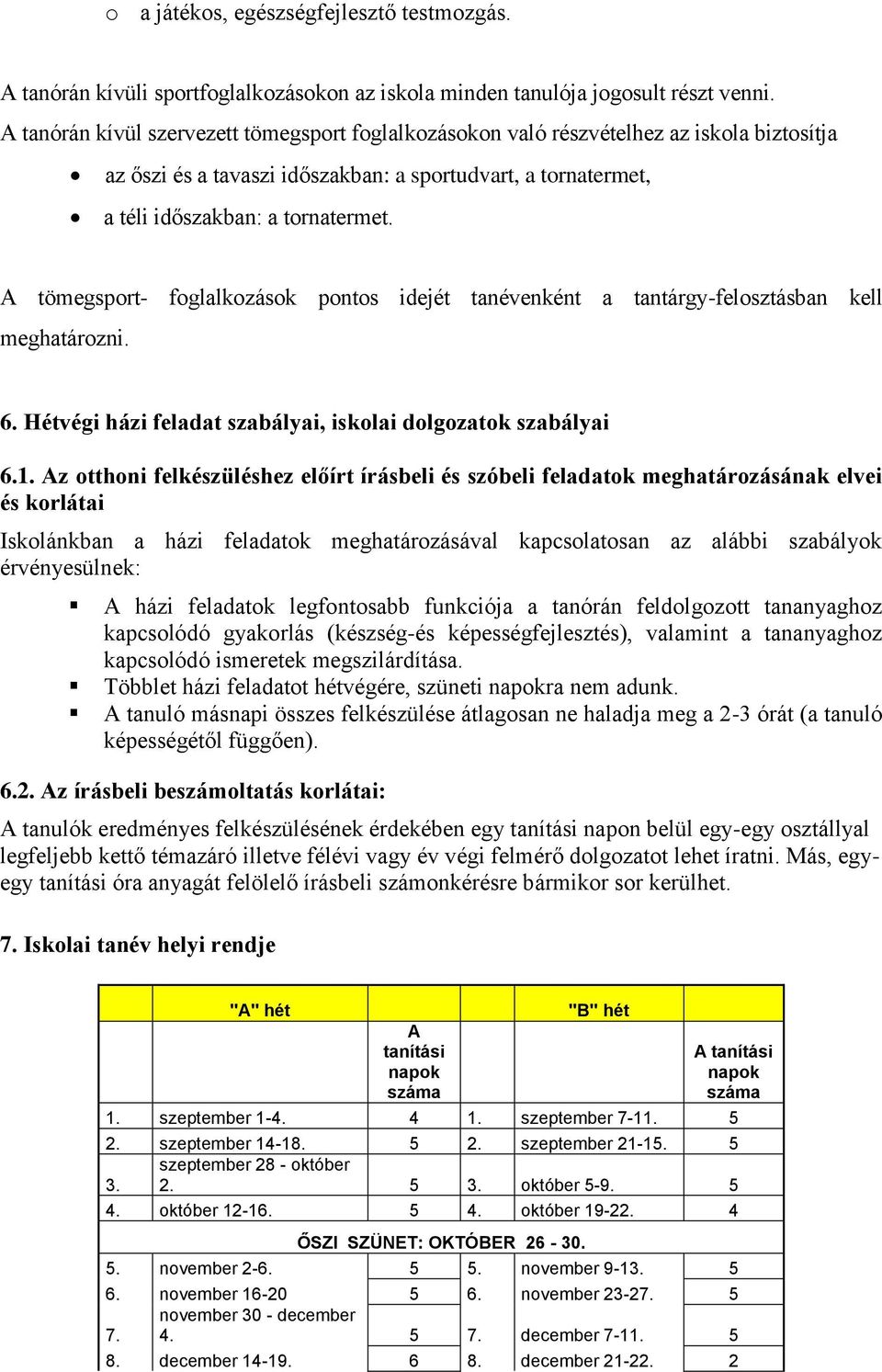 A tömegsport- foglalkozások pontos idejét tanévenként a tantárgy-felosztásban kell meghatározni. 6. Hétvégi házi feladat szabályai, iskolai dolgozatok szabályai 6.1.