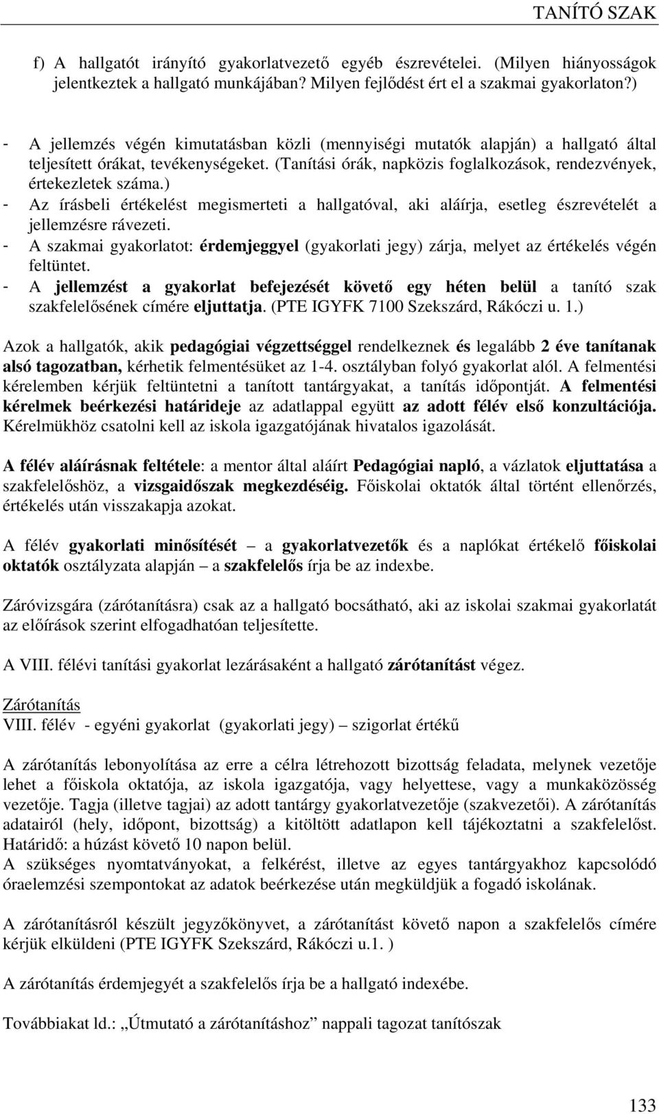 ) - Az írásbeli értékelést megismerteti a hallgatóval, aki aláírja, esetleg észrevételét a jellemzésre rávezeti.