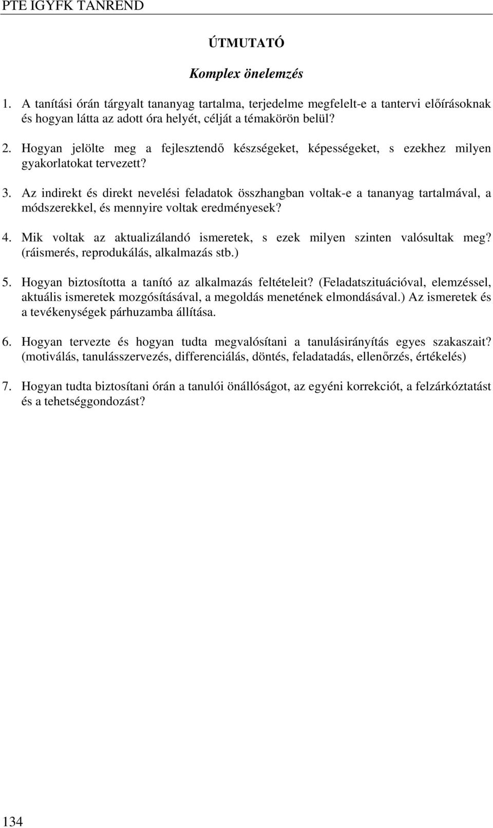 Az indirekt és direkt nevelési feladatok összhangban voltak-e a tananyag tartalmával, a módszerekkel, és mennyire voltak eredményesek? 4.