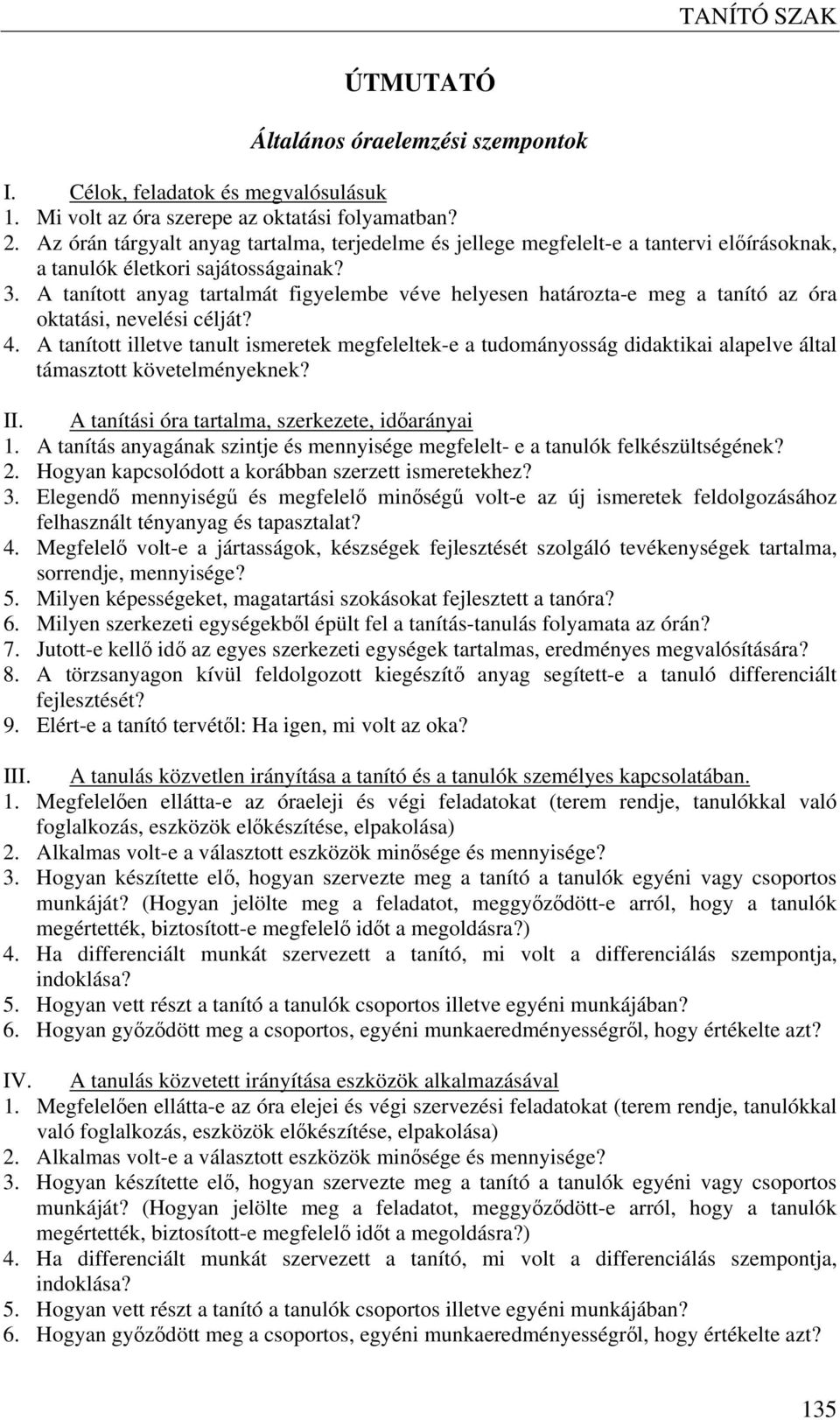 A tanított anyag tartalmát figyelembe véve helyesen határozta-e meg a tanító az óra oktatási, nevelési célját? 4.