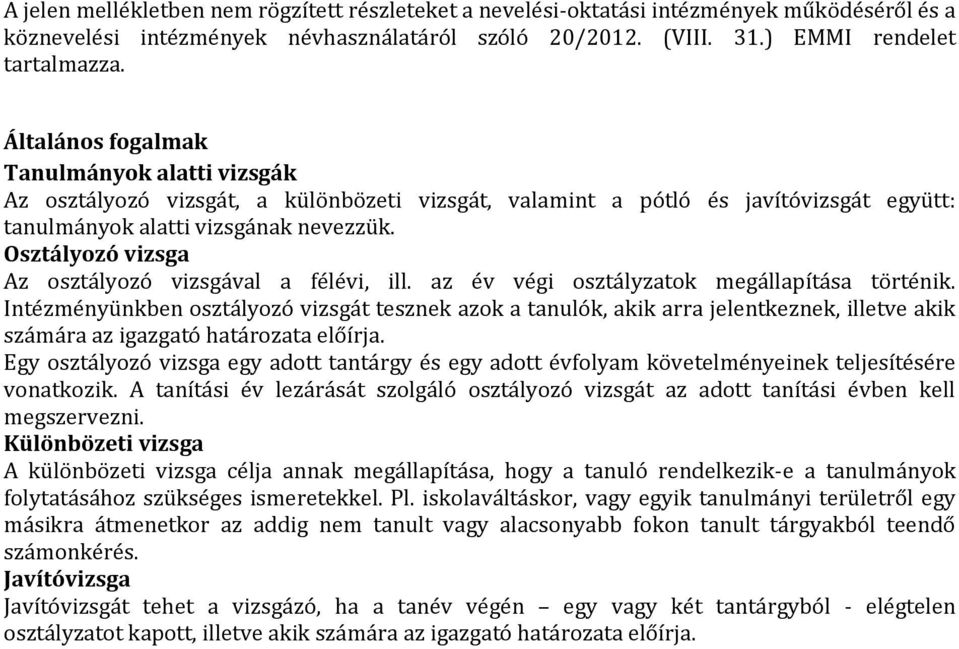 Osztályozó vizsga Az osztályozó vizsgával a félévi, ill. az év végi osztályzatok megállapítása történik.