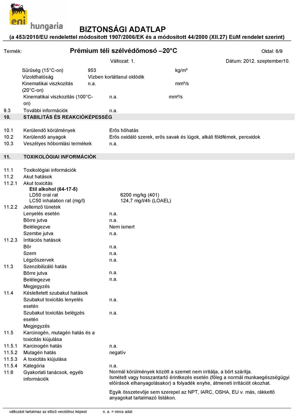 3 Veszélyes hőbomlási termékek 11. TOXIKOLÓGIAI INFORMÁCIÓK 11.1 Toxikológiai információk 11.2 