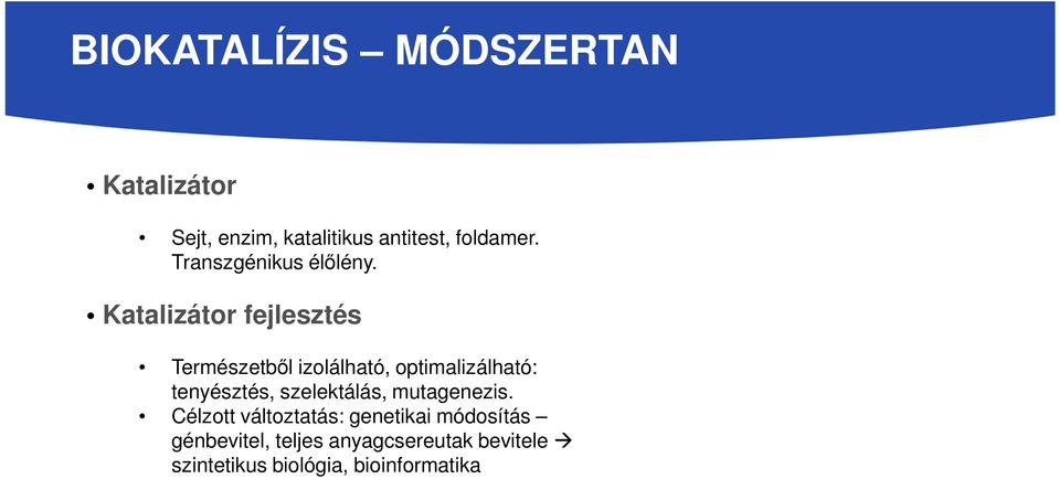 Katalizátor fejlesztés Természetből izolálható, optimalizálható: tenyésztés,