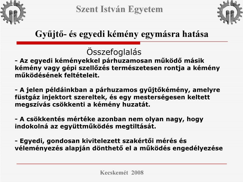 -A jelen példáinkban a párhuzamos gyűjtőkémény, amelyre füstgáz injektort szereltek, és egy mesterségesen keltett megszívás