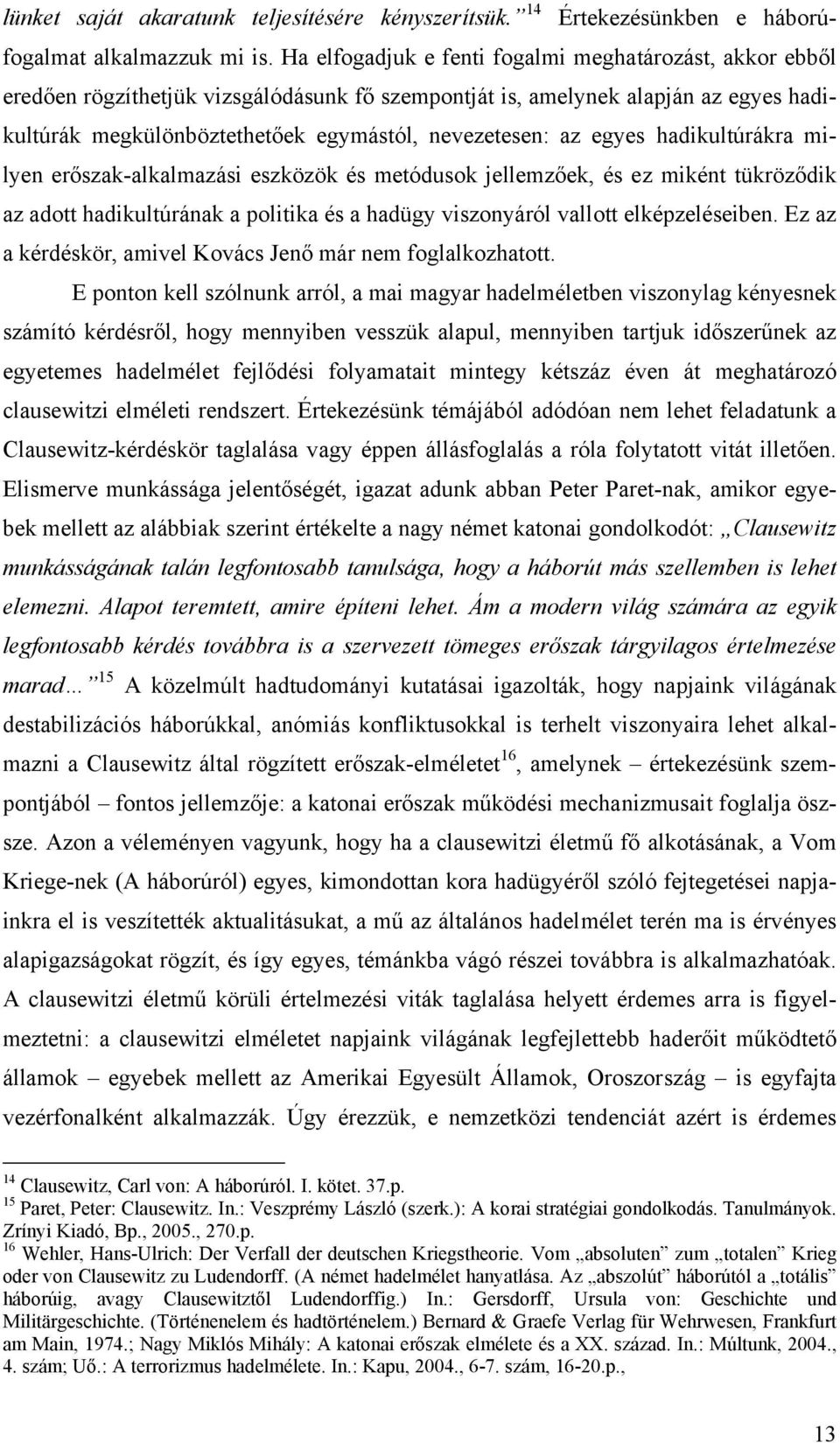 egyes hadikultúrákra milyen erőszak-alkalmazási eszközök és metódusok jellemzőek, és ez miként tükröződik az adott hadikultúrának a politika és a hadügy viszonyáról vallott elképzeléseiben.