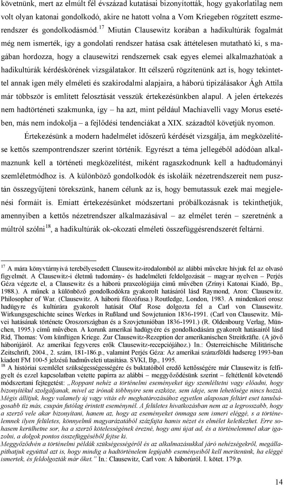 elemei alkalmazhatóak a hadikultúrák kérdéskörének vizsgálatakor.