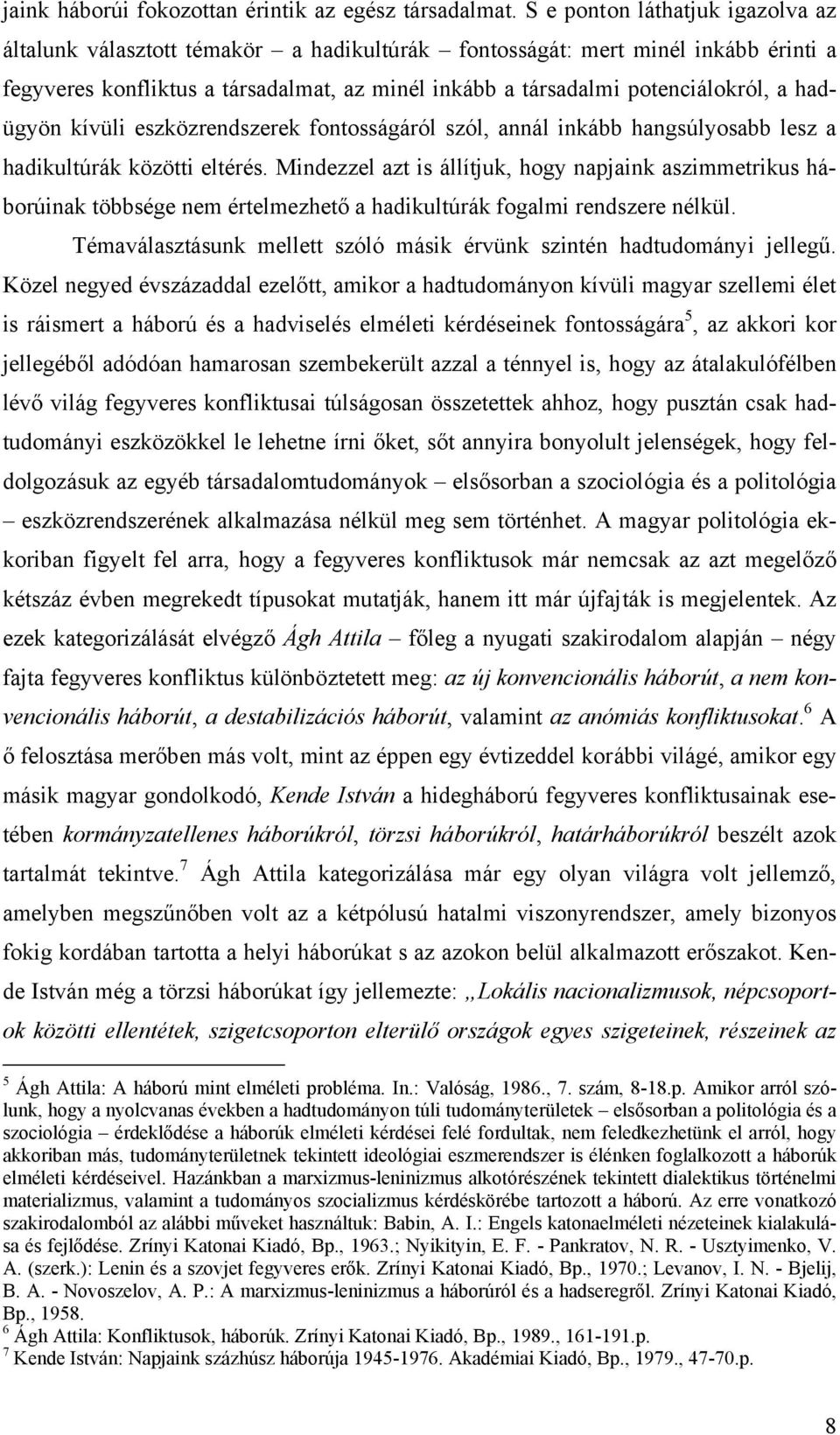 hadügyön kívüli eszközrendszerek fontosságáról szól, annál inkább hangsúlyosabb lesz a hadikultúrák közötti eltérés.