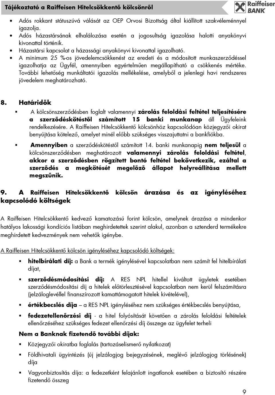 A minimum 25 %-os jövedelemcsökkenést az eredeti és a módosított munkaszerzıdéssel igazolhatja az Ügyfél, amennyiben egyértelmően megállapítható a csökkenés mértéke.