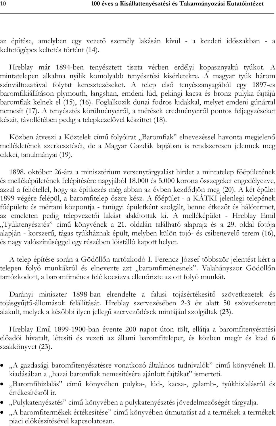 A magyar tyúk három színváltozatával folytat keresztezéseket.