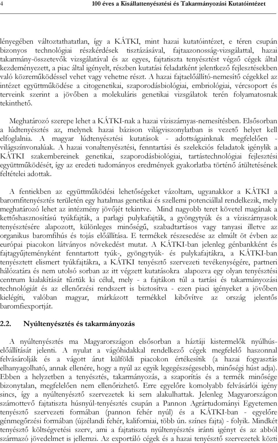 jelentkező fejlesztésekben való közreműködéssel vehet vagy vehetne részt.