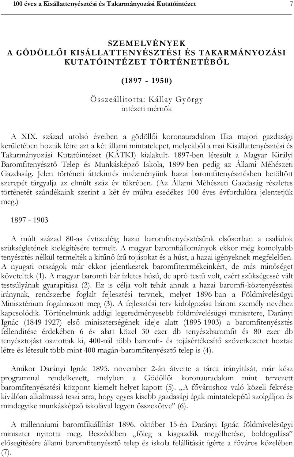 század utolsó éveiben a gödöllői koronauradalom Ilka majori gazdasági kerületében hozták létre azt a két állami mintatelepet, melyekből a mai Kisállattenyésztési és Takarmányozási Kutatóintézet
