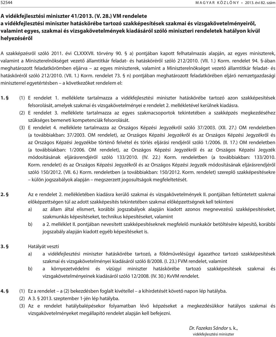 rendeletek hatályon kívül helyezéséről szakképzésről szóló 2011. évi CLXXXVII. törvény 90.
