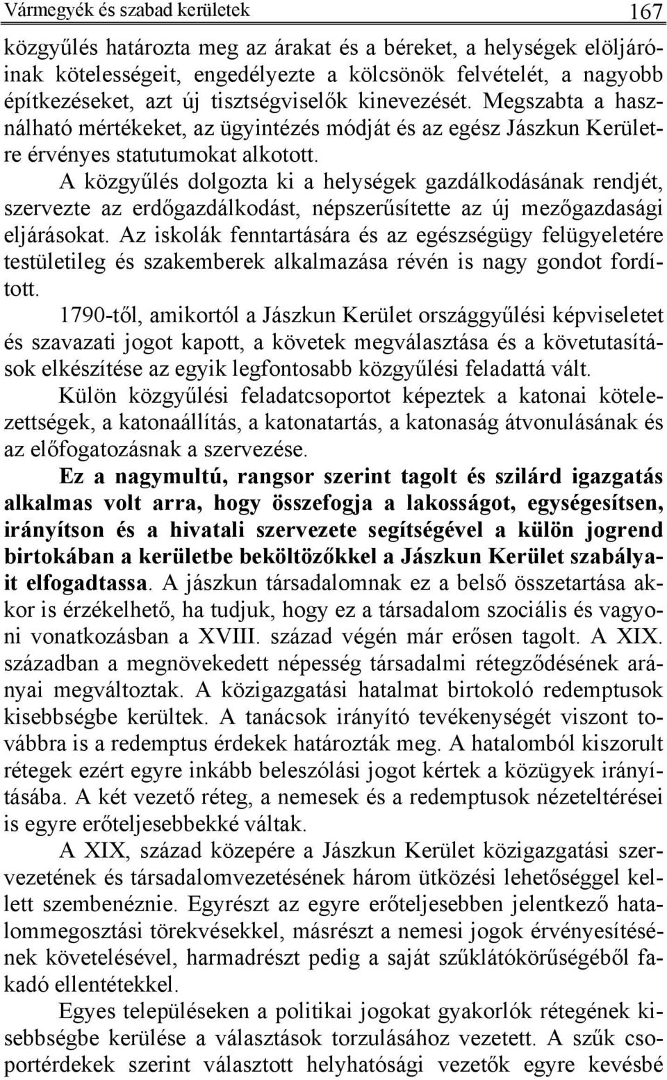 A közgyűlés dolgozta ki a helységek gazdálkodásának rendjét, szervezte az erdőgazdálkodást, népszerűsítette az új mezőgazdasági eljárásokat.