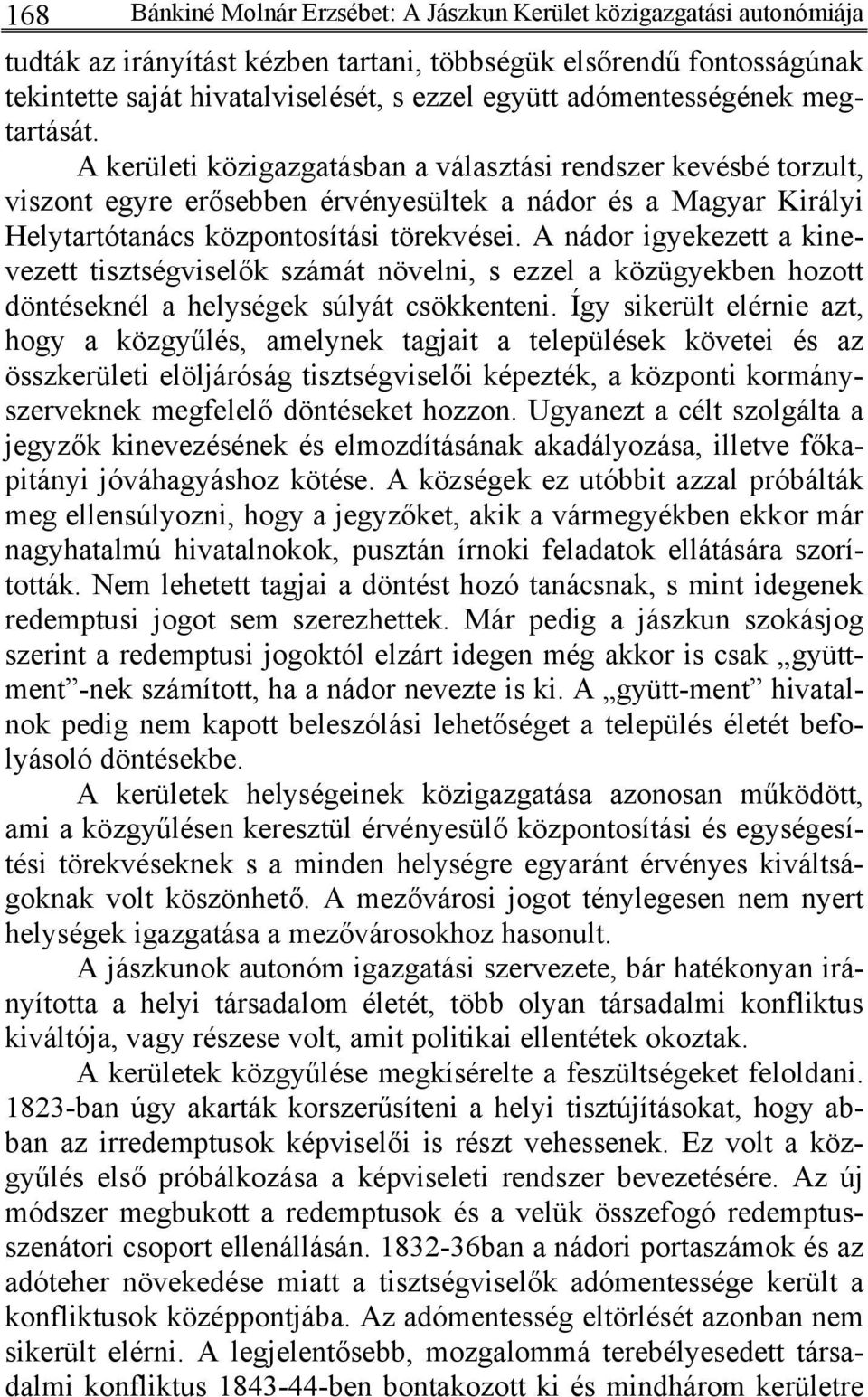 A kerületi közigazgatásban a választási rendszer kevésbé torzult, viszont egyre erősebben érvényesültek a nádor és a Magyar Királyi Helytartótanács központosítási törekvései.