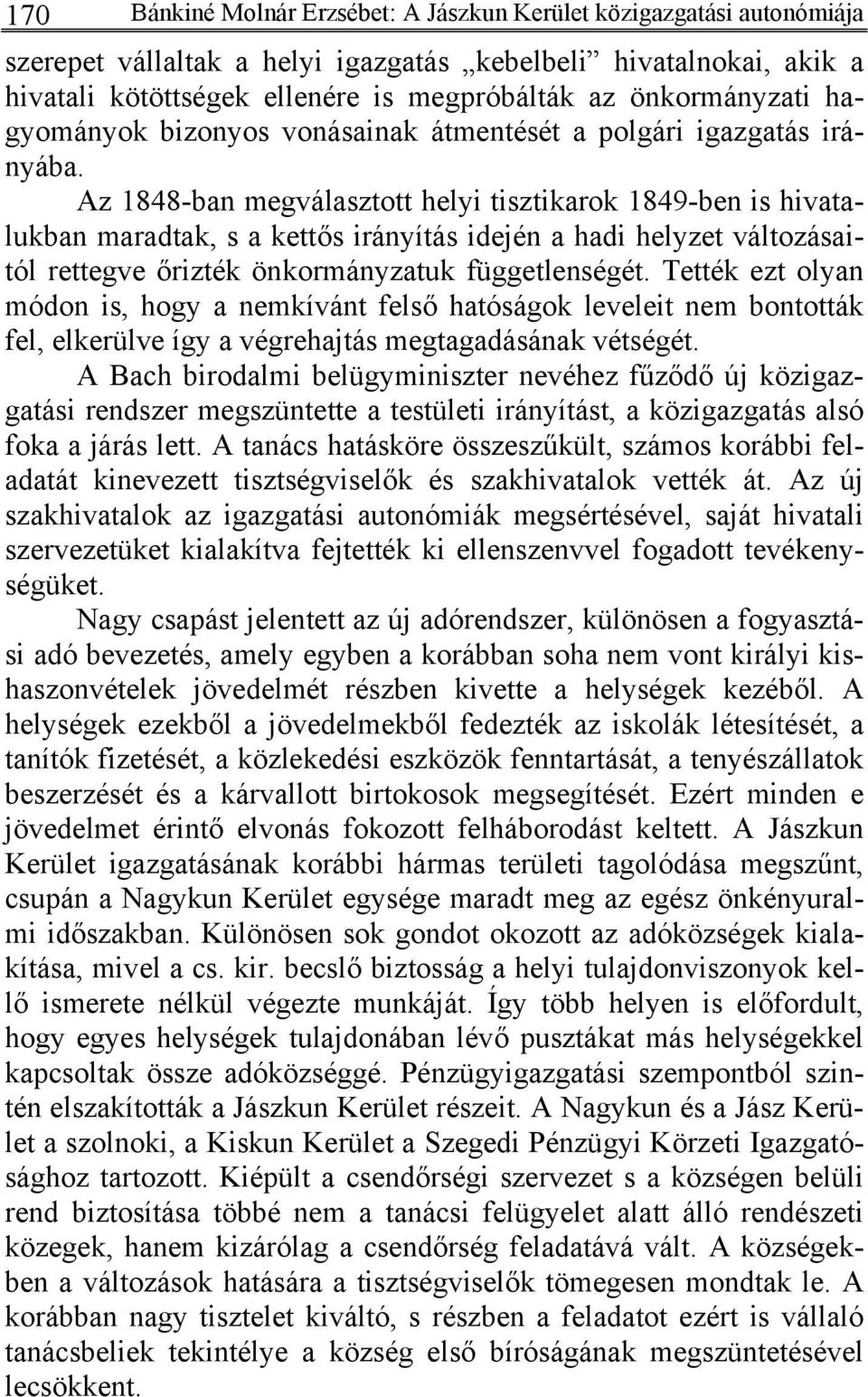 Az 1848-ban megválasztott helyi tisztikarok 1849-ben is hivatalukban maradtak, s a kettős irányítás idején a hadi helyzet változásaitól rettegve őrizték önkormányzatuk függetlenségét.