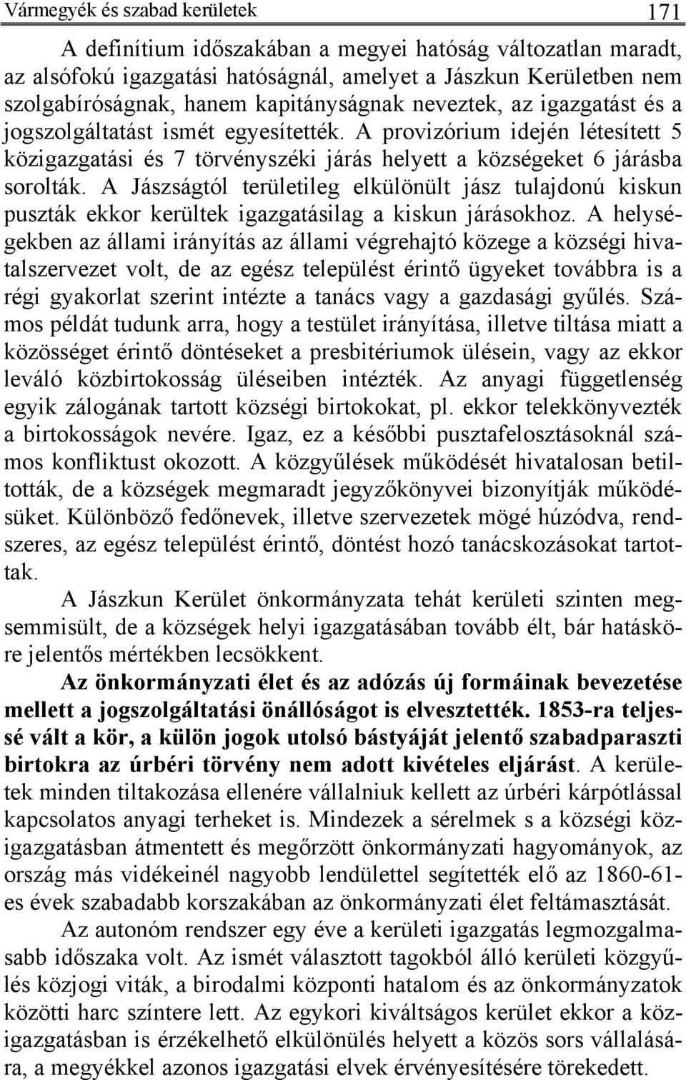 A Jászságtól területileg elkülönült jász tulajdonú kiskun puszták ekkor kerültek igazgatásilag a kiskun járásokhoz.