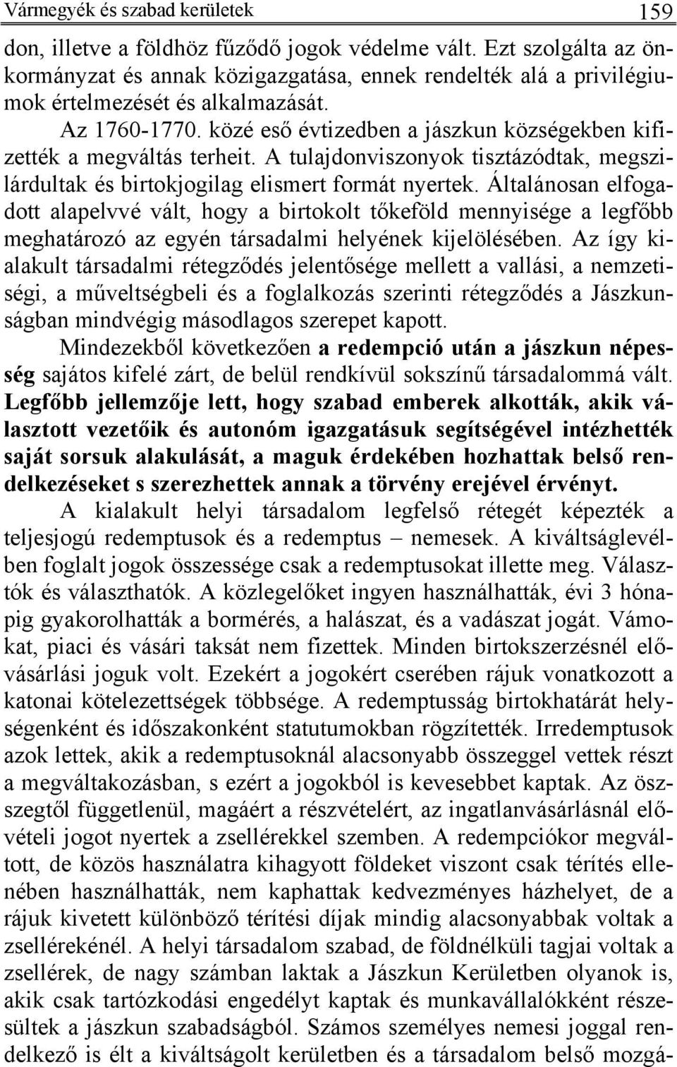 közé eső évtizedben a jászkun községekben kifizették a megváltás terheit. A tulajdonviszonyok tisztázódtak, megszilárdultak és birtokjogilag elismert formát nyertek.