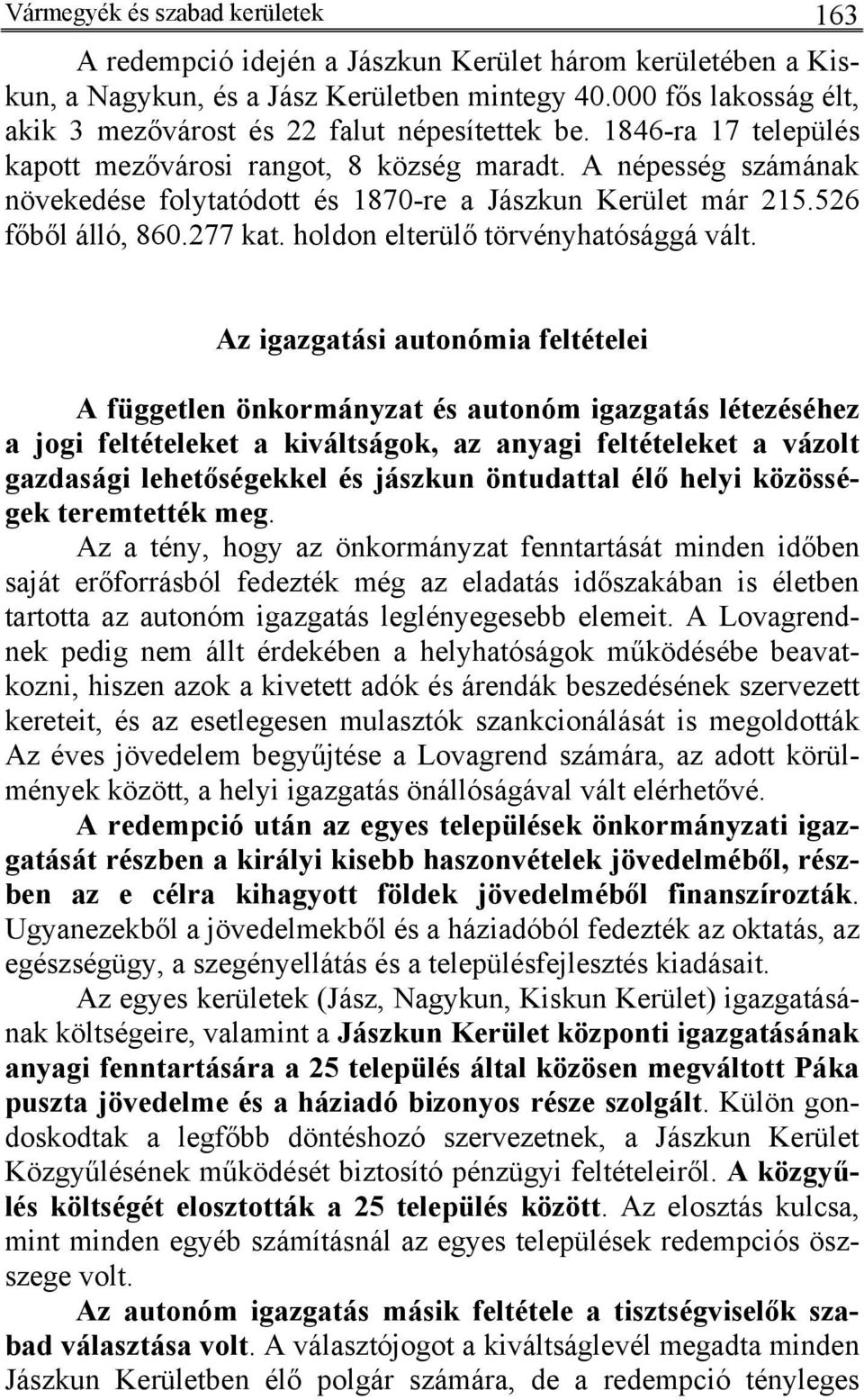 A népesség számának növekedése folytatódott és 1870-re a Jászkun Kerület már 215.526 főből álló, 860.277 kat. holdon elterülő törvényhatósággá vált.