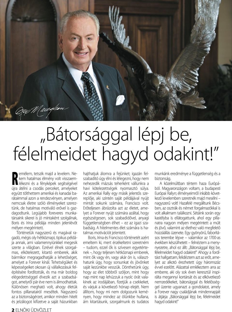 életre szóló élményeket szereztünk, de hatalmas motiváló erővel is gazdagodtunk.