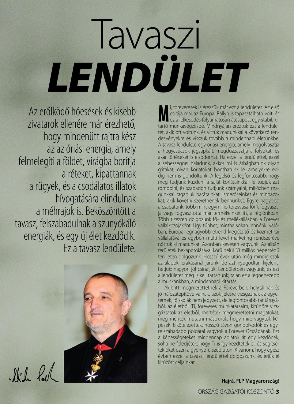 Mi, foreveresek is érezzük már ezt a lendületet. Az első csírája már az Európai Rallyn is tapasztalható volt, és ez a lelkesedés folyamatosan átcsapott egy stabil, kitartó munkavégzésbe.