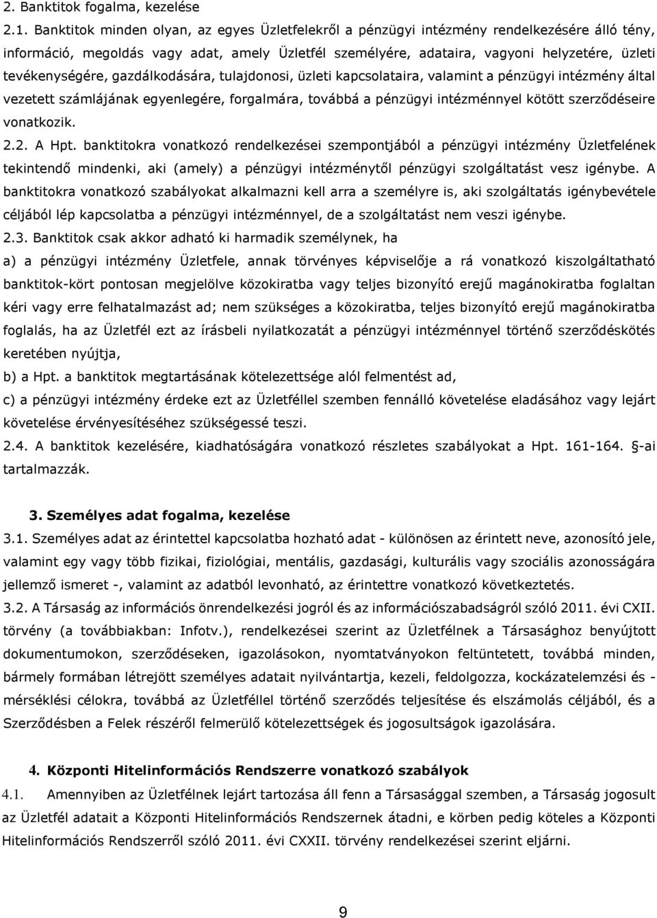 tevékenységére, gazdálkodására, tulajdonosi, üzleti kapcsolataira, valamint a pénzügyi intézmény által vezetett számlájának egyenlegére, forgalmára, továbbá a pénzügyi intézménnyel kötött