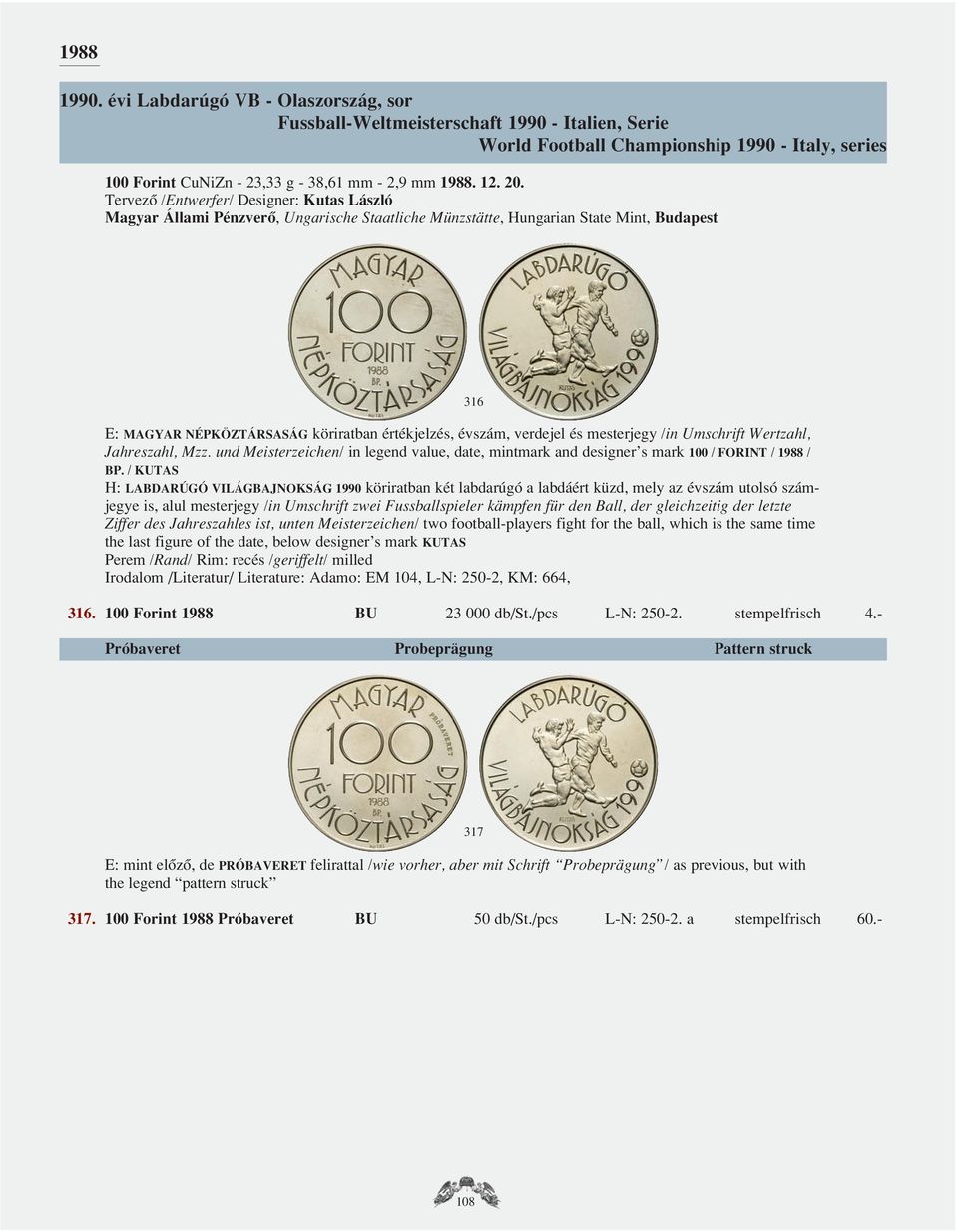 und Meisterzeichen/ in legend value, date, mintmark and designer s mark 100 / FORINT / 1988 / BP.