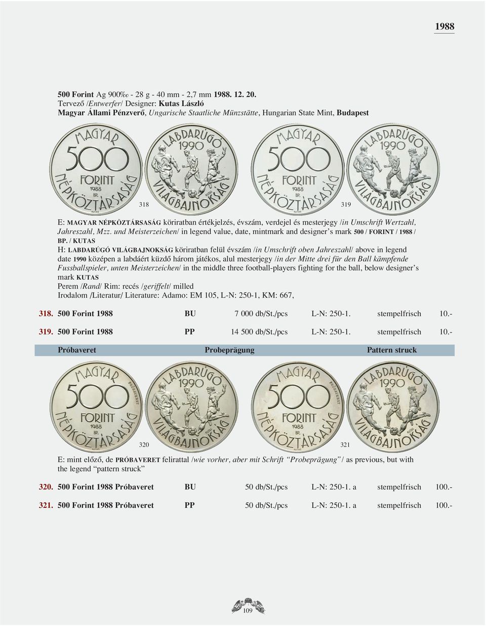 und Meisterzeichen/ in legend value, date, mintmark and designer s mark 500 / FORINT / 1988 / BP.