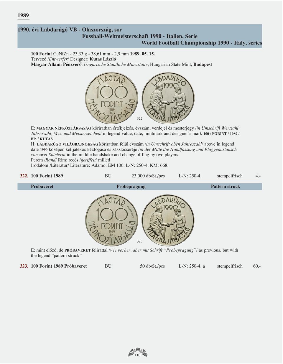 und Meisterzeichen/ in legend value, date, mintmark and designer s mark 100 / FORINT / 1989 / BP.