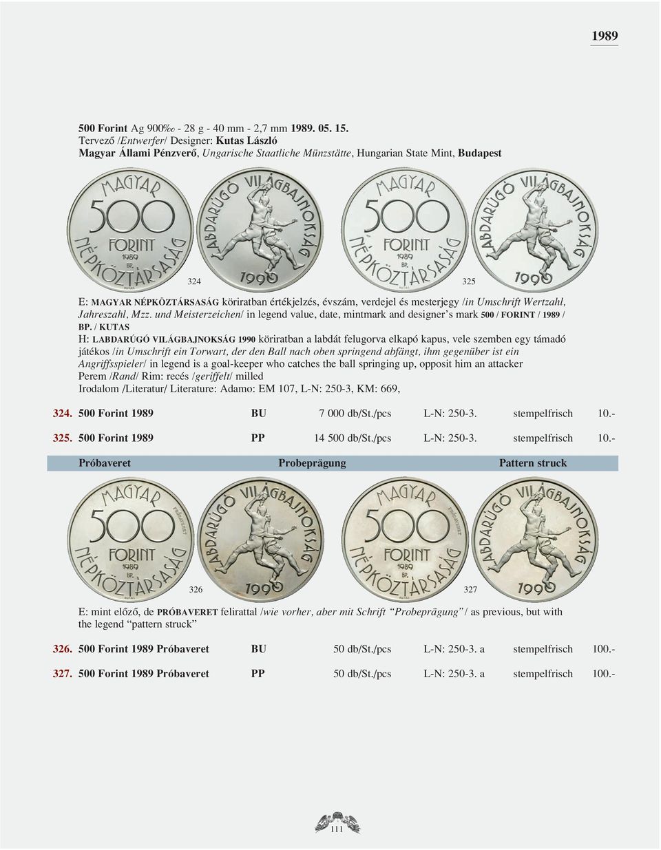 und Meisterzeichen/ in legend value, date, mintmark and designer s mark 500 / FORINT / 1989 / BP.