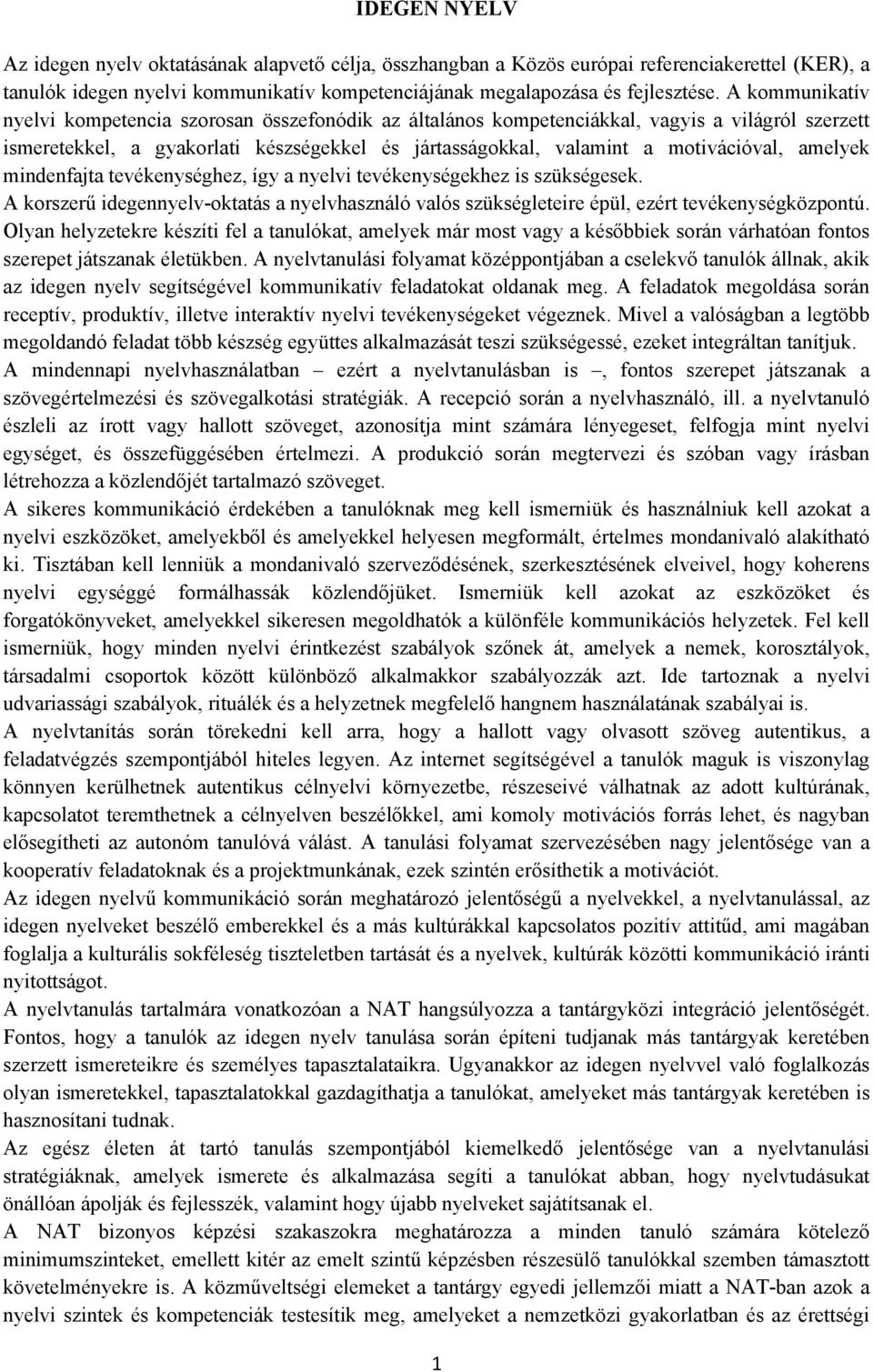 amelyek mindenfajta tevékenységhez, így a nyelvi tevékenységekhez is szükségesek. A korszerű idegennyelv-oktatás a nyelvhasználó valós szükségleteire épül, ezért tevékenységközpontú.