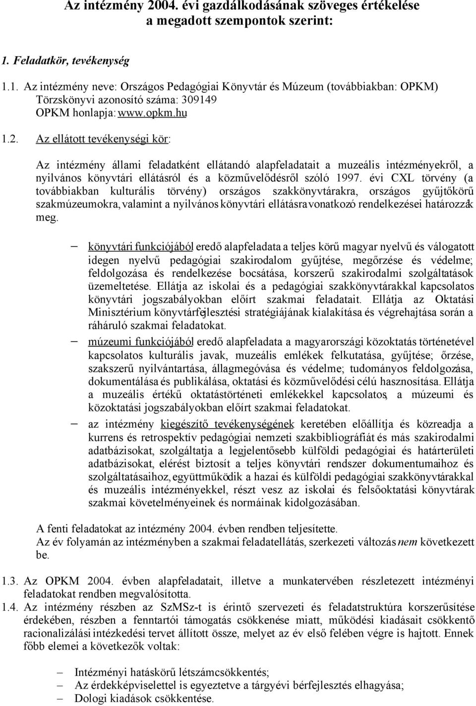 Az ellátott tevékenységi kör: Az intézmény állami feladatként ellátandó alapfeladatait a muzeális intézményekről, a nyilvános könyvtári ellátásról és a közművelődésről szóló 1997.
