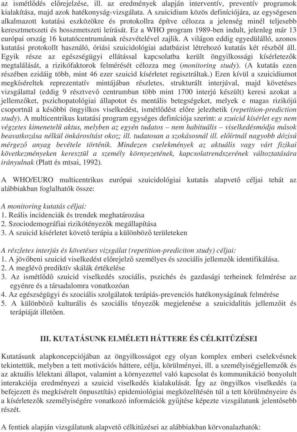 Ez a WHO program 1989-ben indult, jelenleg már 13 európai ország 16 kutatócentrumának részvételével zajlik.