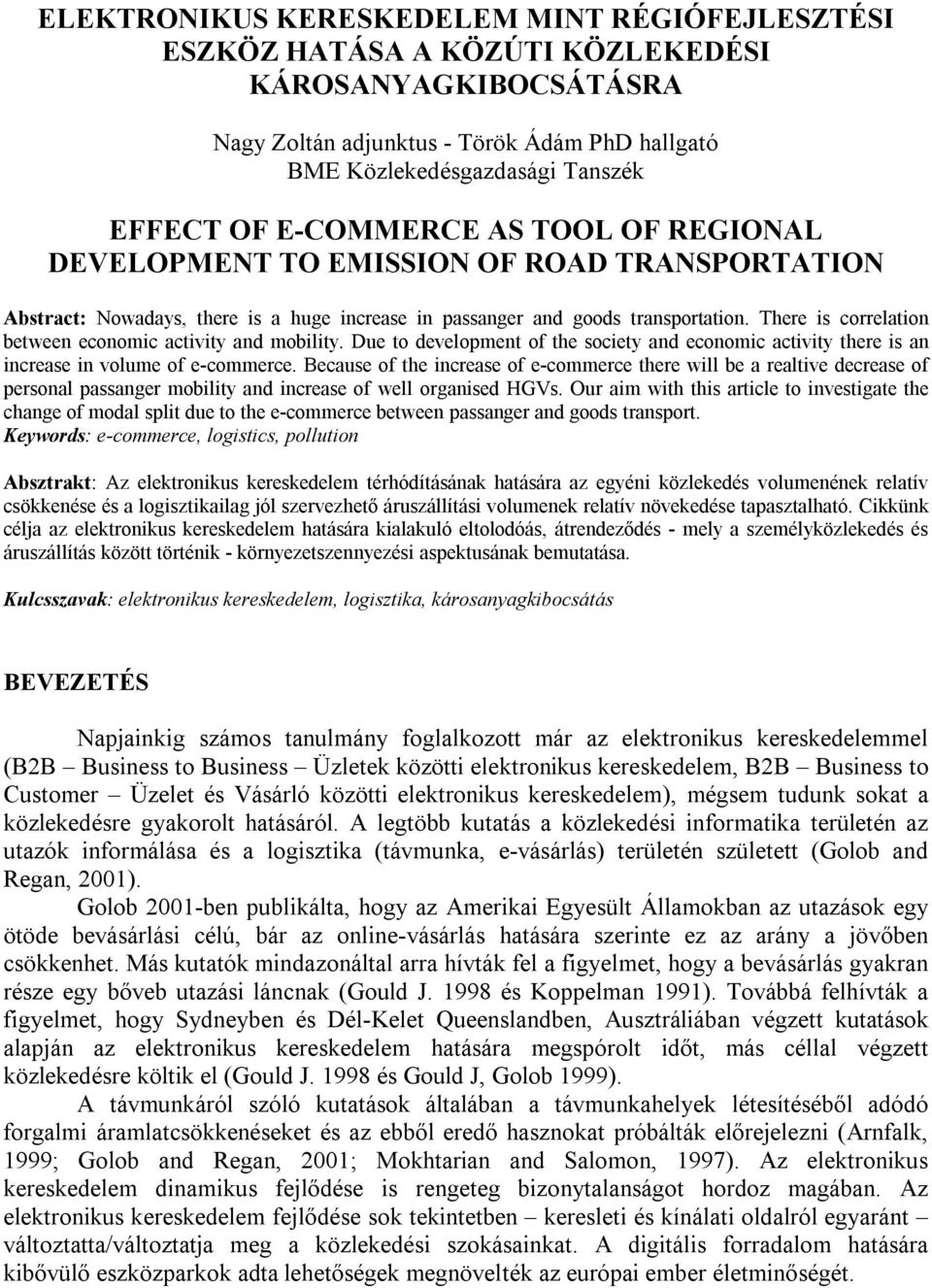 There is correlation between economic activity and mobility. Due to development of the society and economic activity there is an increase in volume of e-commerce.