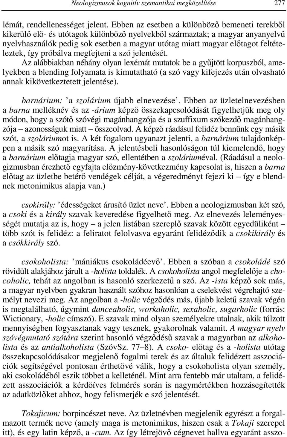 feltételeztek, így próbálva megfejteni a szó jelentését.