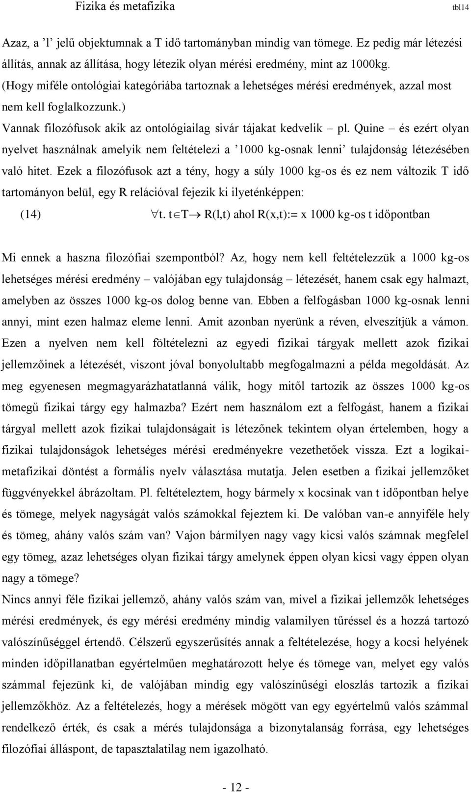 Quine és ezért olyan nyelvet használnak amelyik nem feltételezi a 1000 kg-osnak lenni tulajdonság létezésében való hitet.