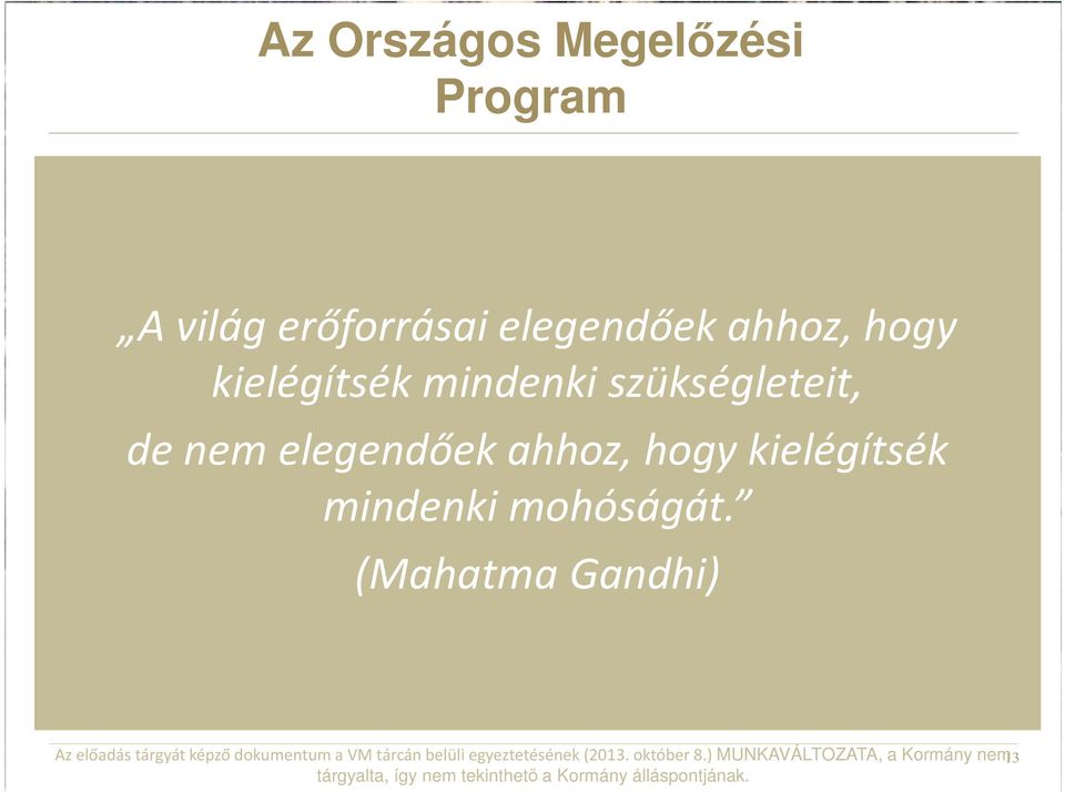 (Mahatma Gandhi) Az előadás tárgyát képző dokumentum a VM tárcán belüli egyeztetésének