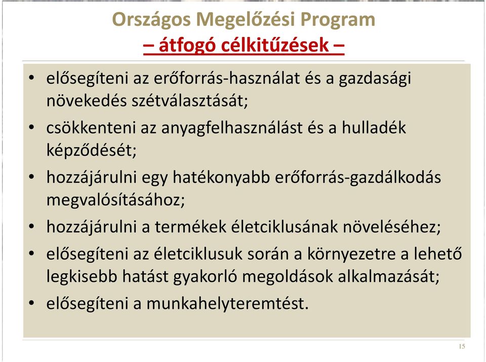 erőforrás-gazdálkodás megvalósításához; hozzájárulni a termékek életciklusának növeléséhez; elősegíteni az