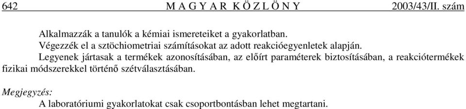 Végezzék el a sztöchiometriai számításokat az adott reakcióegyenletek alapján.