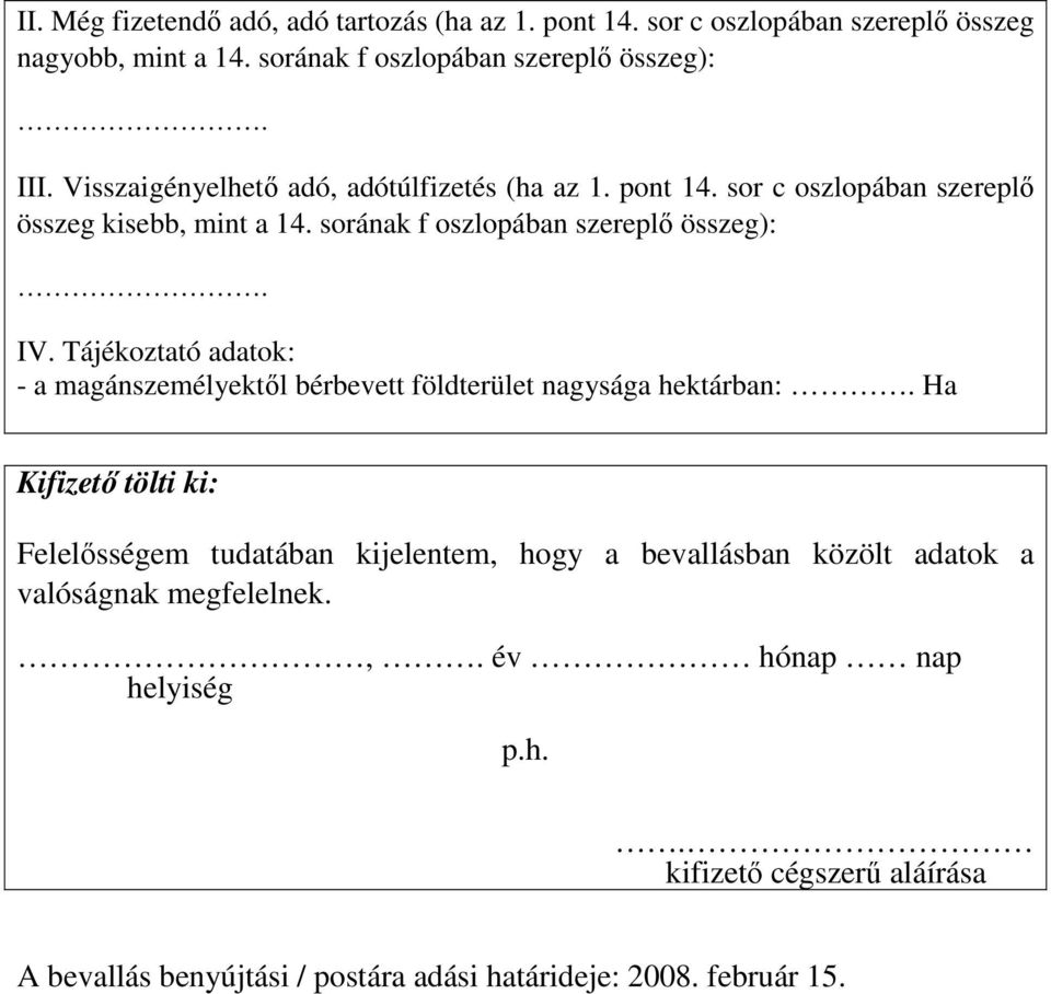 Tájékoztató adatok: - a magánszemélyektıl bérbevett földterület nagysága hektárban:.