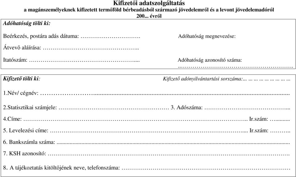 .. Adóhatóság azonosító száma:... Kifizetı tölti ki: Kifizetı adónyilvántartási sorszáma:........................... 1.Név/ cégnév:... 2.