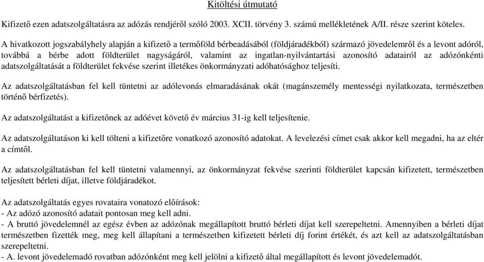 ingatlan-nyilvántartási azonosító adatairól az adózónkénti adatszolgáltatását a földterület fekvése szerint illetékes önkormányzati adóhatósághoz teljesíti.