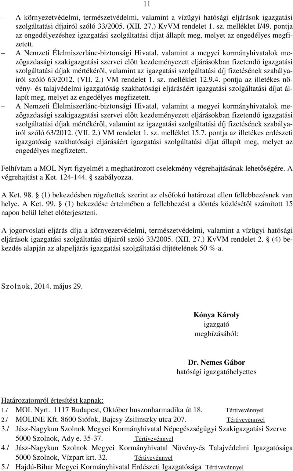 A Nemzeti Élelmiszerlánc-biztonsági Hivatal, valamint a megyei kormányhivatalok mezőgazdasági szakigazgatási szervei előtt kezdeményezett eljárásokban fizetendő igazgatási szolgáltatási díjak