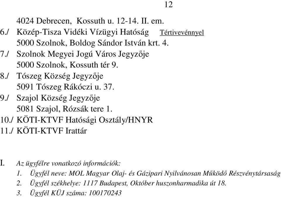 10./ KÖTI-KTVF Hatósági Osztály/HNYR 11./ KÖTI-KTVF Irattár I. Az ügyfélre vonatkozó információk: 1.