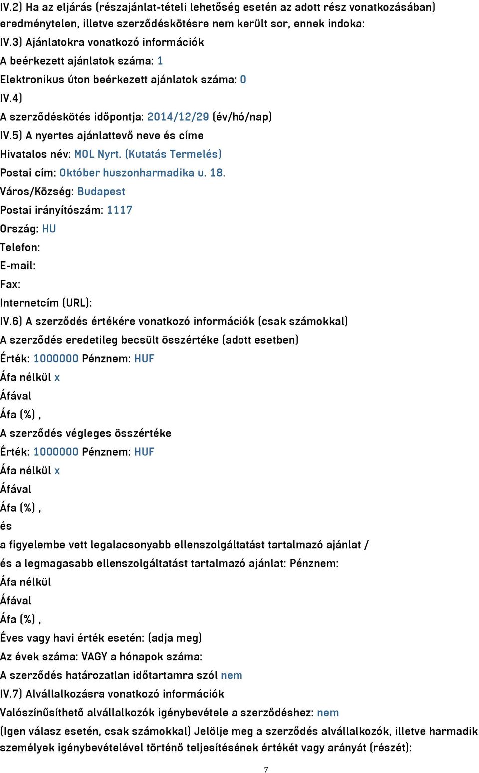 5) A nyertes ajánlattevő neve és címe Hivatalos név: MOL Nyrt. (Kutatás Termelés) Postai cím: Október huszonharmadika u. 18.