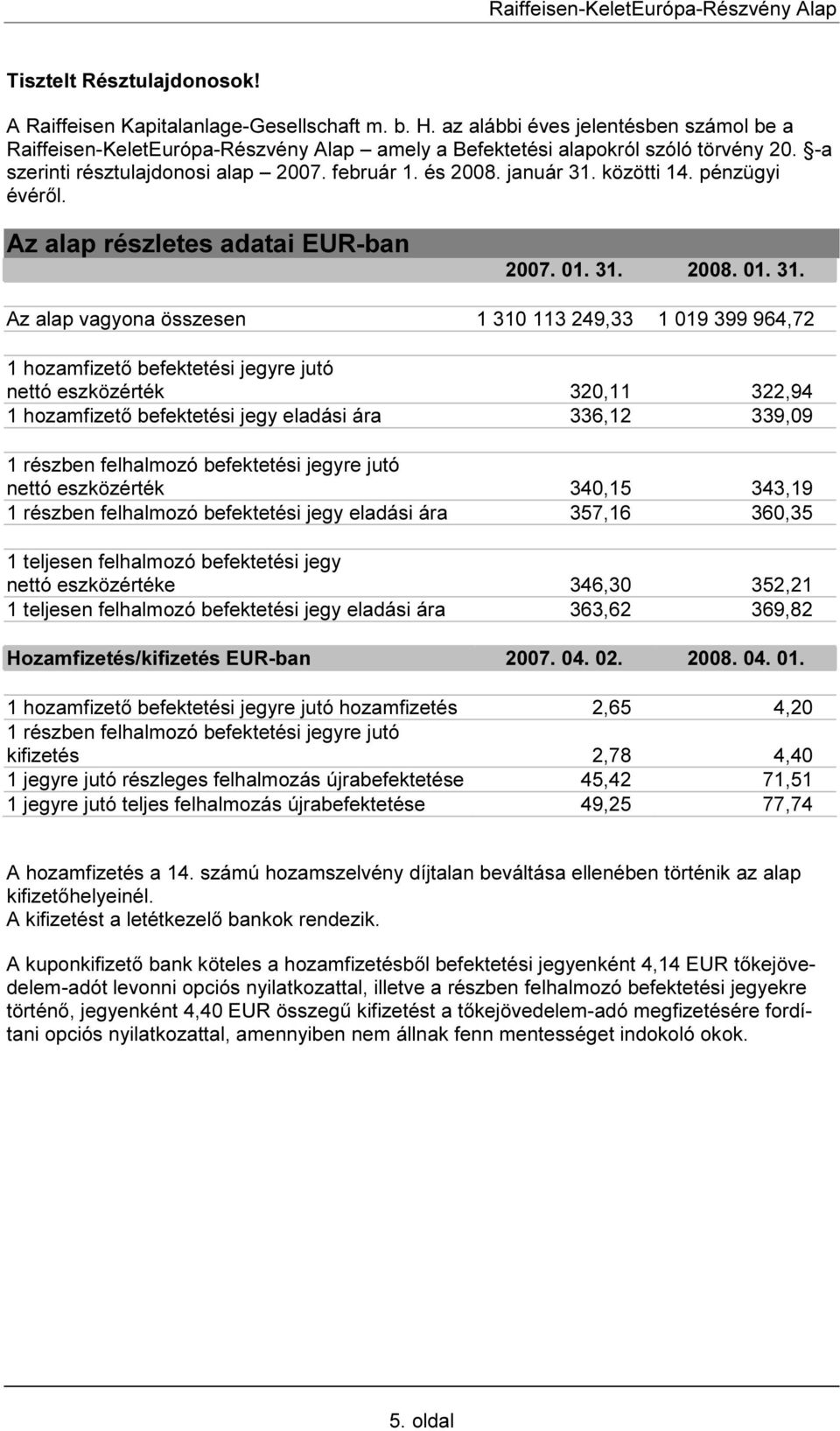 közötti 14. pénzügyi évéről. Az alap részletes adatai EUR-ban 2007. 01. 31.
