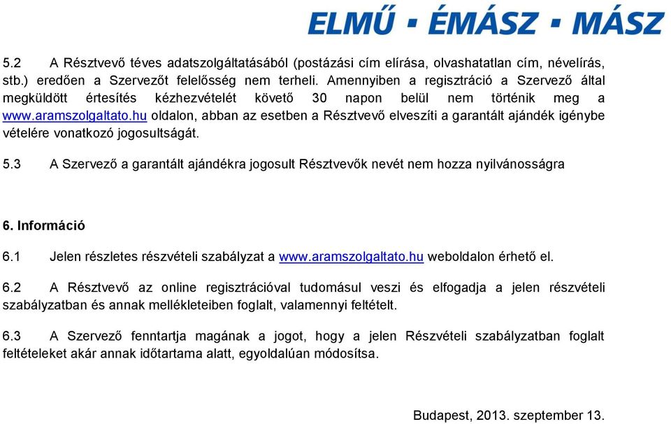 hu oldalon, abban az esetben a Résztvevő elveszíti a garantált ajándék igénybe vételére vonatkozó jogosultságát. 5.