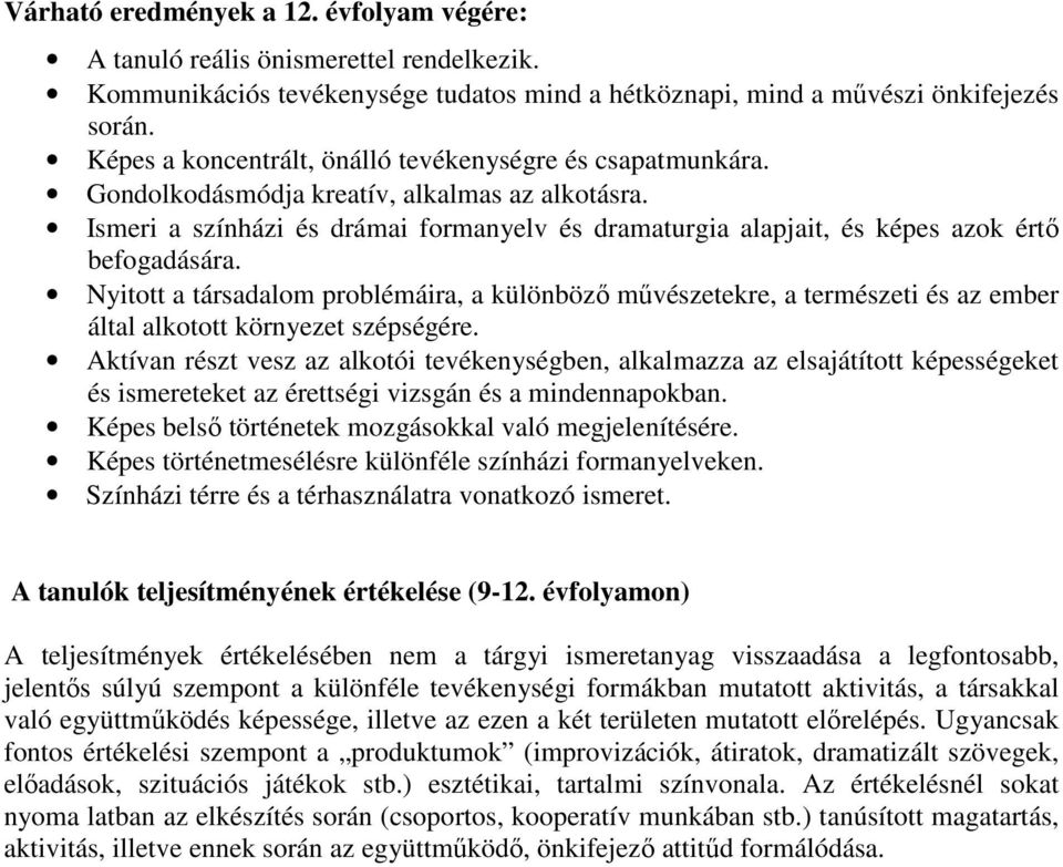 Ismeri a színházi és drámai formanyelv és dramaturgia alapjait, és képes azok értő befogadására.